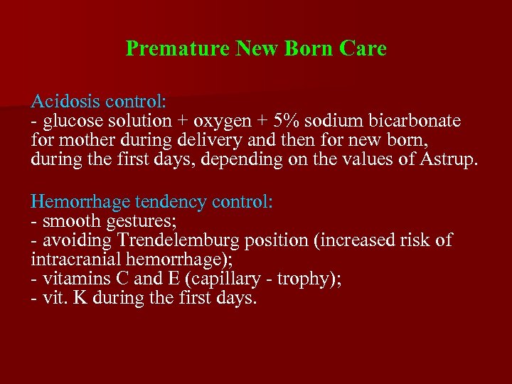 Premature New Born Care Acidosis control: - glucose solution + oxygen + 5% sodium