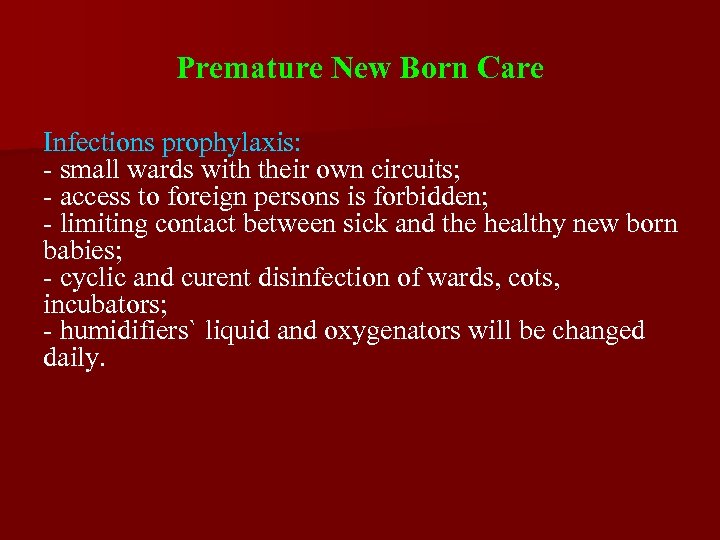Premature New Born Care Infections prophylaxis: - small wards with their own circuits; -