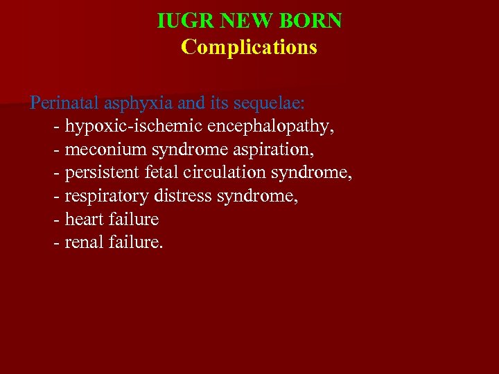IUGR NEW BORN Complications Perinatal asphyxia and its sequelae: - hypoxic-ischemic encephalopathy, - meconium