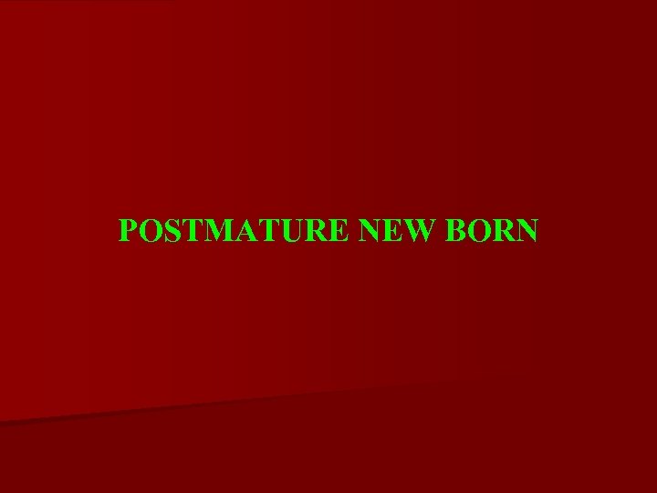 POSTMATURE NEW BORN 