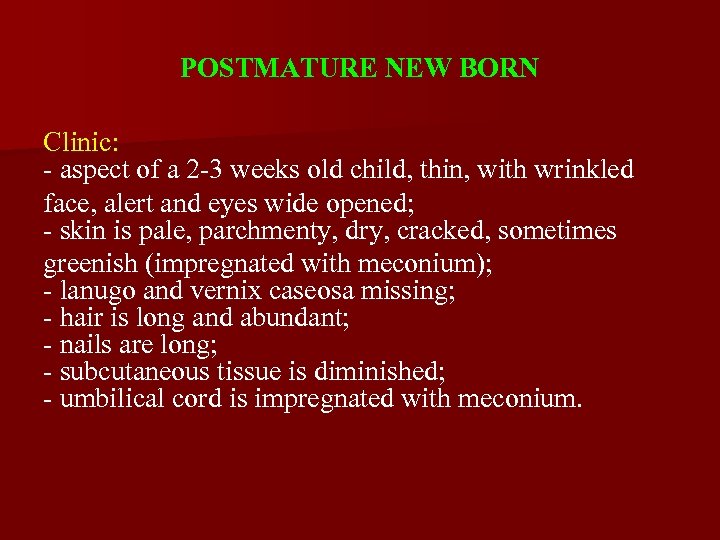 POSTMATURE NEW BORN Clinic: - aspect of a 2 -3 weeks old child, thin,
