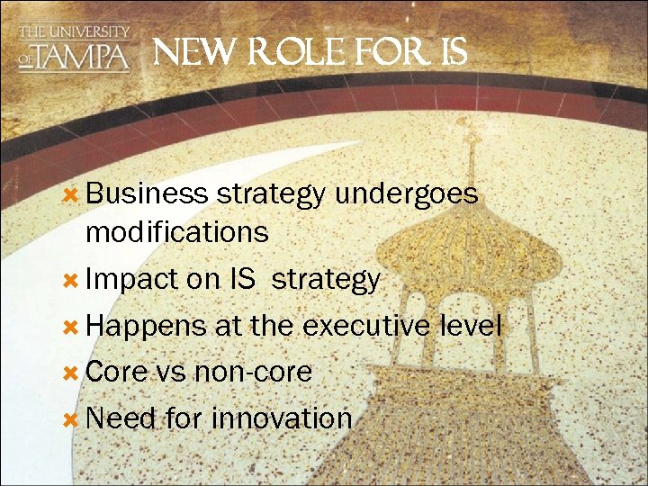 NEW ROLE FOR IS Business strategy undergoes modifications Impact on IS strategy Happens at