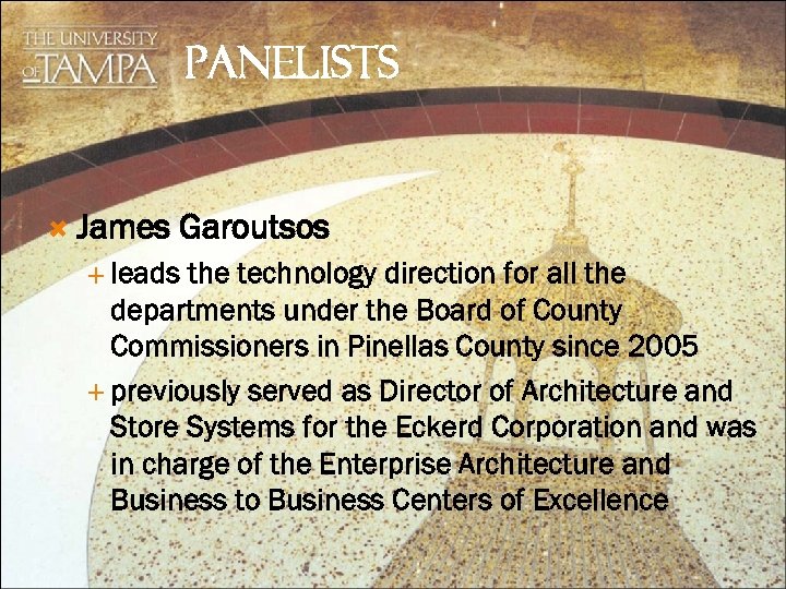 PANELISTS James Garoutsos leads the technology direction for all the departments under the Board