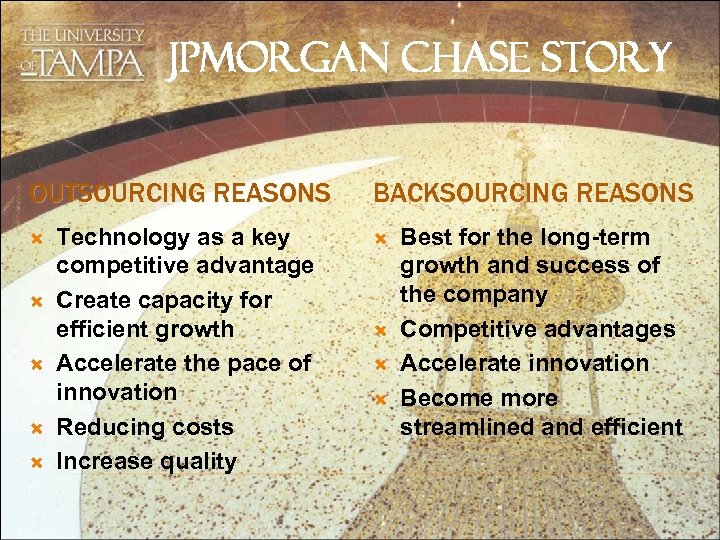 JPMORGAN CHASE STORY OUTSOURCING REASONS Technology as a key competitive advantage Create capacity for