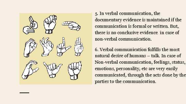 5. In verbal communication, the documentary evidence is maintained if the communication is formal