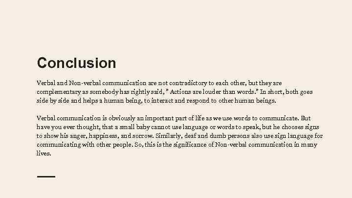 Conclusion Verbal and Non-verbal communication are not contradictory to each other, but they are