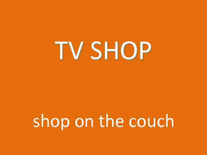TV SHOP shop on the couch 