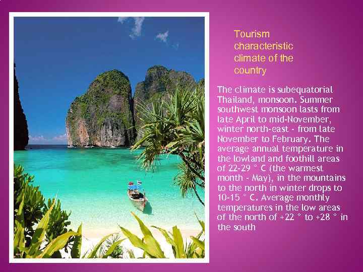 Tourism characteristic climate of the country The climate is subequatorial Thailand, monsoon. Summer southwest
