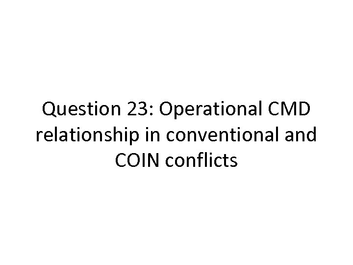 Question 23: Operational CMD relationship in conventional and COIN conflicts 