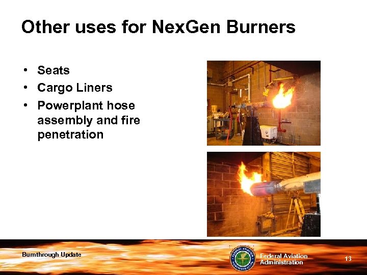 Other uses for Nex. Gen Burners • Seats • Cargo Liners • Powerplant hose