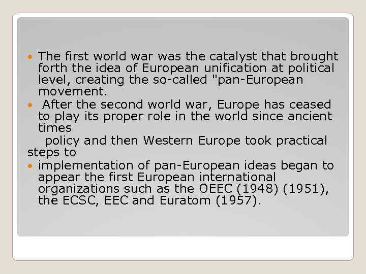 The first world war was the catalyst that brought forth the idea of European