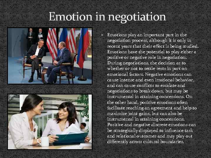 Emotion in negotiation Emotions play an important part in the negotiation process, although it