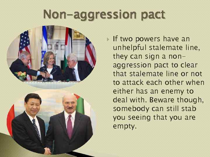 Non-aggression pact If two powers have an unhelpful stalemate line, they can sign a
