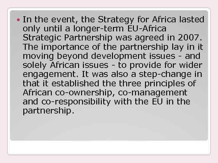  In the event, the Strategy for Africa lasted only until a longer-term EU-Africa
