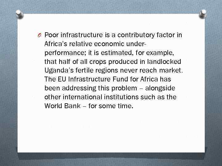 O Poor infrastructure is a contributory factor in Africa’s relative economic underperformance; it is
