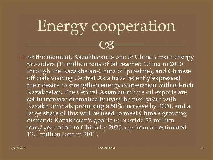 Energy cooperation At the moment, Kazakhstan is one of China's main energy providers (11