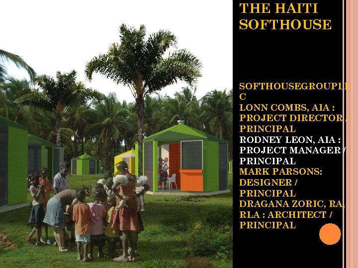 THE HAITI SOFTHOUSEGROUPLL C LONN COMBS, AIA : PROJECT DIRECTOR / PRINCIPAL RODNEY LEON,