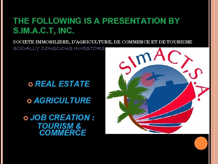 THE FOLLOWING IS A PRESENTATION BY S. IM. A. C. T, INC. SOCIETE IMMOBILIERE,