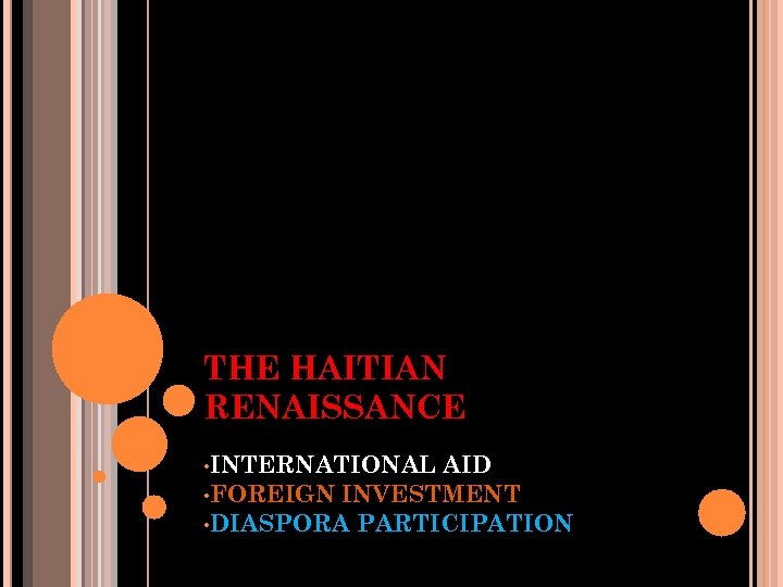 THE HAITIAN RENAISSANCE • INTERNATIONAL AID • FOREIGN INVESTMENT • DIASPORA PARTICIPATION 