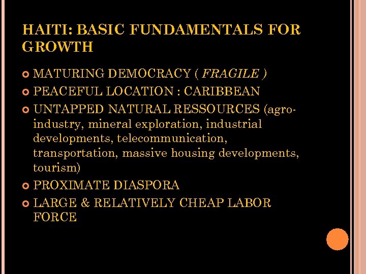 HAITI: BASIC FUNDAMENTALS FOR GROWTH MATURING DEMOCRACY ( FRAGILE ) PEACEFUL LOCATION : CARIBBEAN