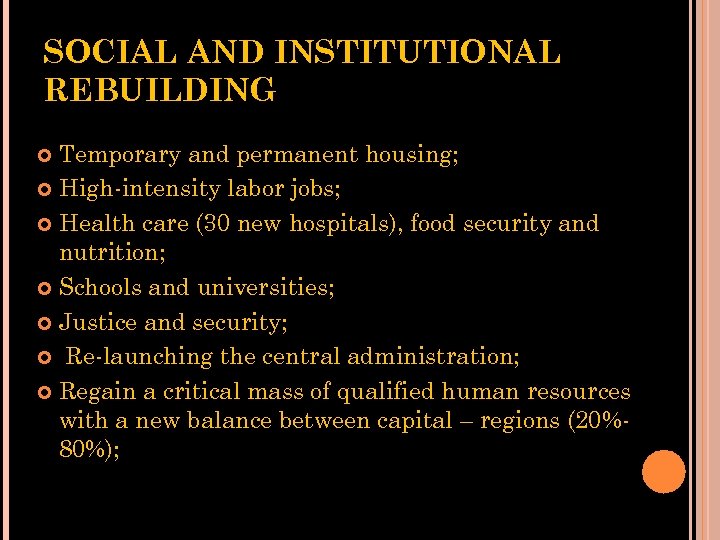 SOCIAL AND INSTITUTIONAL REBUILDING Temporary and permanent housing; High-intensity labor jobs; Health care (30