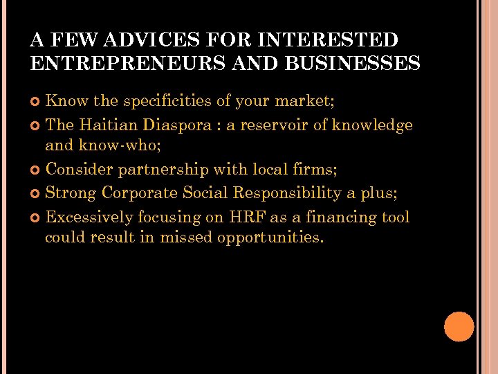 A FEW ADVICES FOR INTERESTED ENTREPRENEURS AND BUSINESSES Know the specificities of your market;