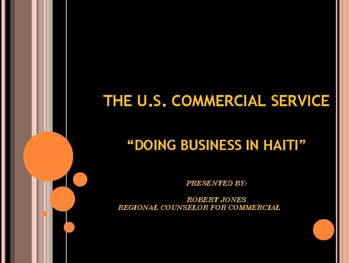 THE U. S. COMMERCIAL SERVICE “DOING BUSINESS IN HAITI” PRESENTED BY: ROBERT JONES REGIONAL