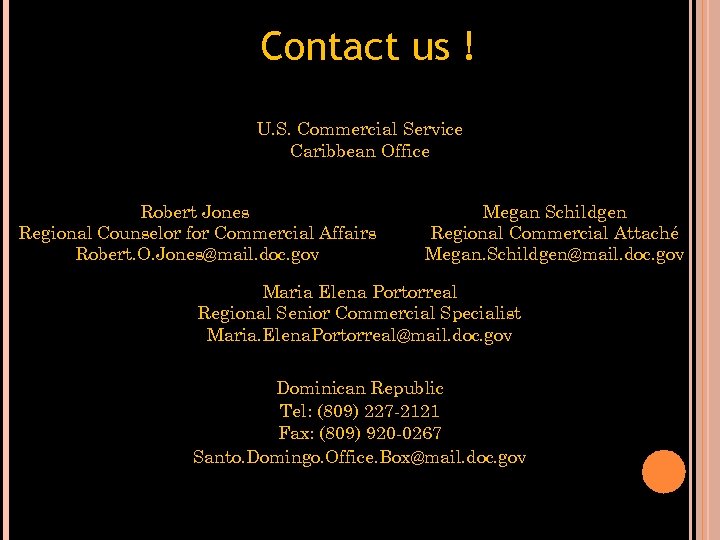 Contact us ! U. S. Commercial Service Caribbean Office Robert Jones Regional Counselor for