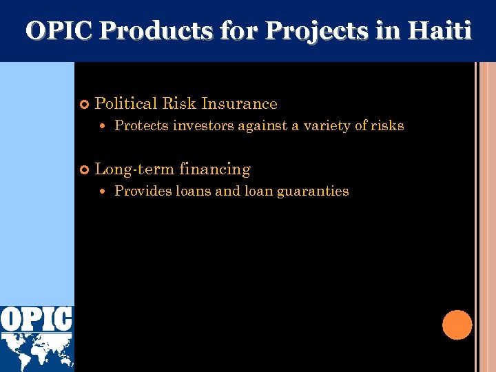 OPIC Products for Projects in Haiti Political Risk Insurance Protects investors against a variety