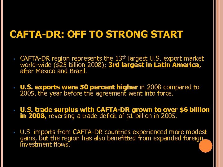 CAFTA-DR: OFF TO STRONG START • CAFTA-DR region represents the 13 th largest U.