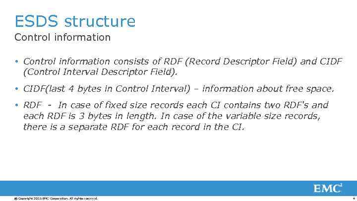 ESDS structure Control information consists of RDF (Record Descriptor Field) and CIDF (Control Interval