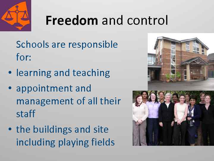 Freedom and control Schools are responsible for: • learning and teaching • appointment and