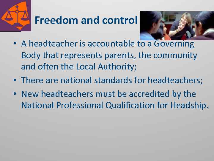  Freedom and control • A headteacher is accountable to a Governing Body that