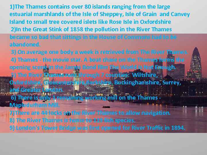 1)The Thames contains over 80 islands ranging from the large estuarial marshlands of the
