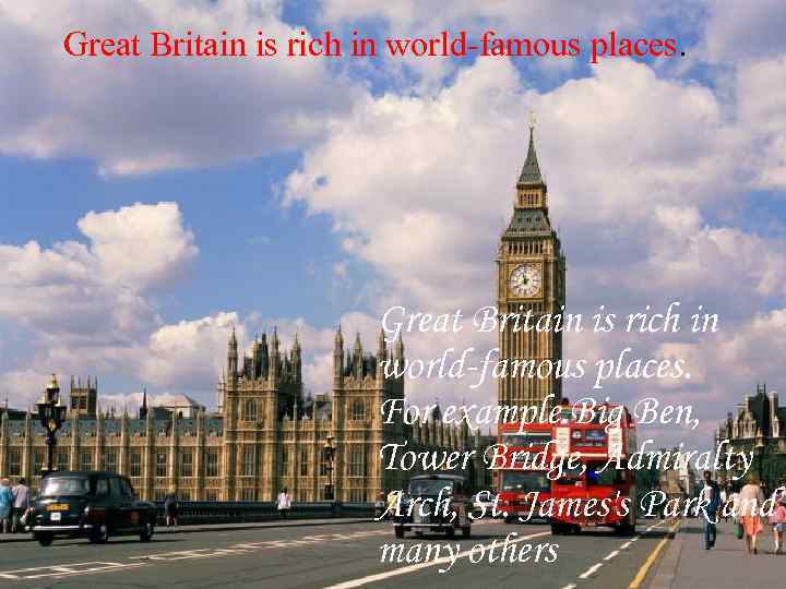 Great Britain is rich in world-famous places. For example Big Ben, Tower Bridge, Admiralty