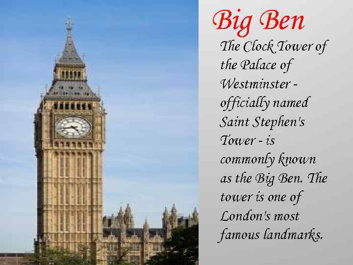 Big Ben The Clock Tower of the Palace of Westminster officially named Saint Stephen's