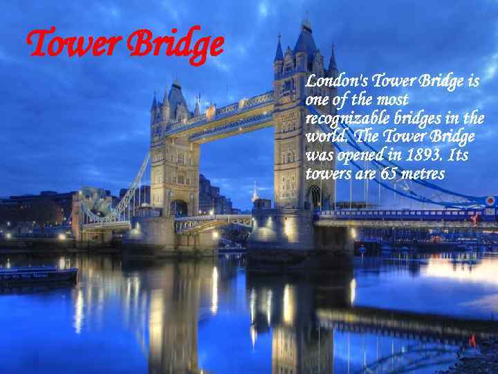 Tower Bridge London's Tower Bridge is one of the most recognizable bridges in the