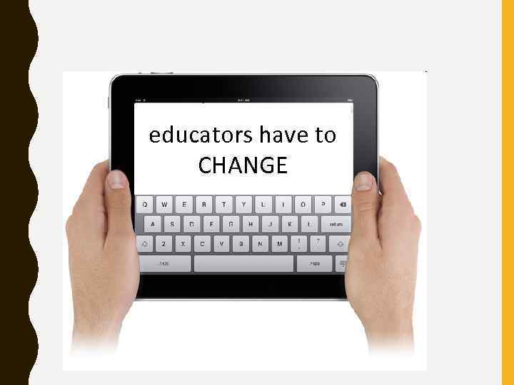 educators have to CHANGE 