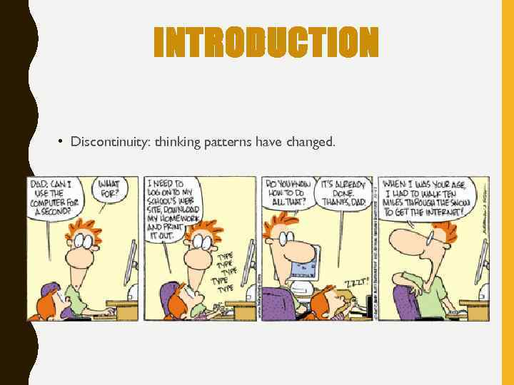 INTRODUCTION • Discontinuity: thinking patterns have changed. 