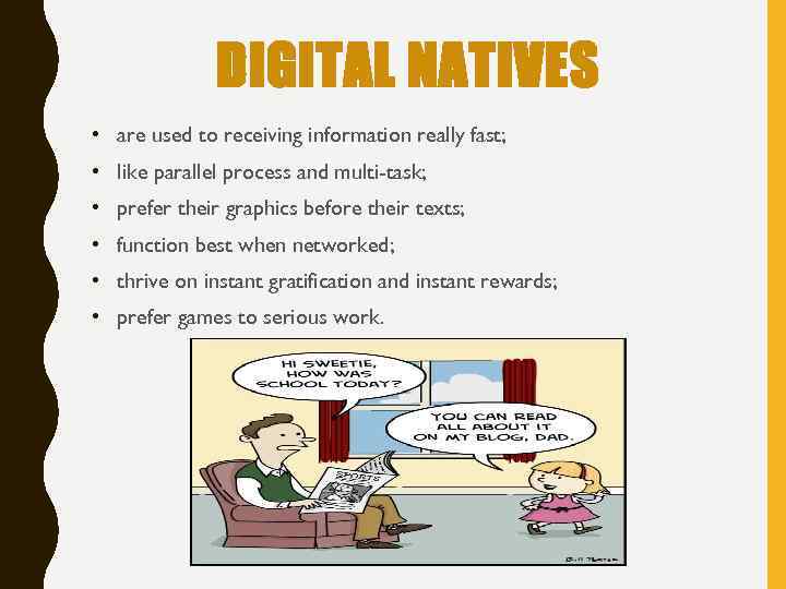 DIGITAL NATIVES • are used to receiving information really fast; • like parallel process