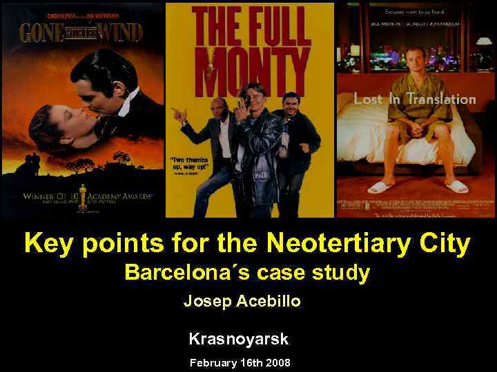 Key points for the Neotertiary City Barcelona´s case study Josep Acebillo Krasnoyarsk February 16