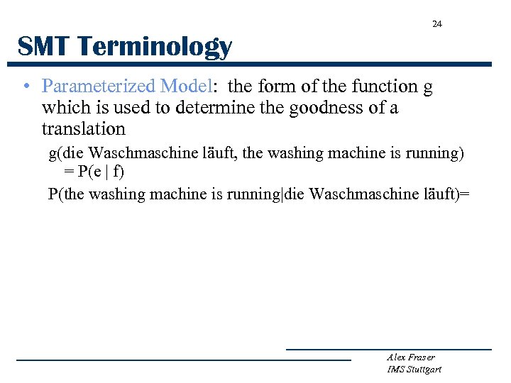 24 SMT Terminology • Parameterized Model: the form of the function g which is