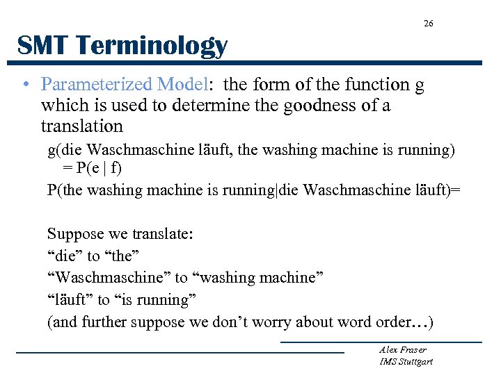 26 SMT Terminology • Parameterized Model: the form of the function g which is