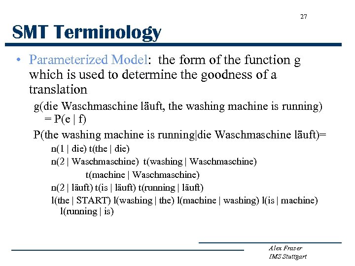 27 SMT Terminology • Parameterized Model: the form of the function g which is