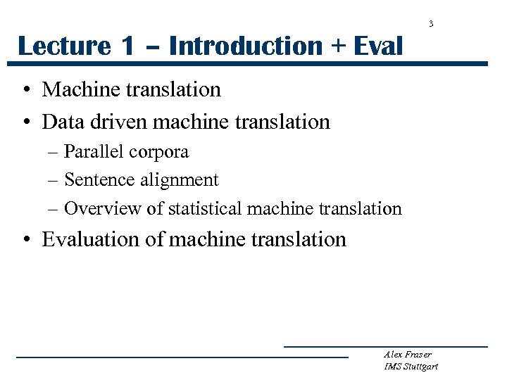 3 Lecture 1 – Introduction + Eval • Machine translation • Data driven machine