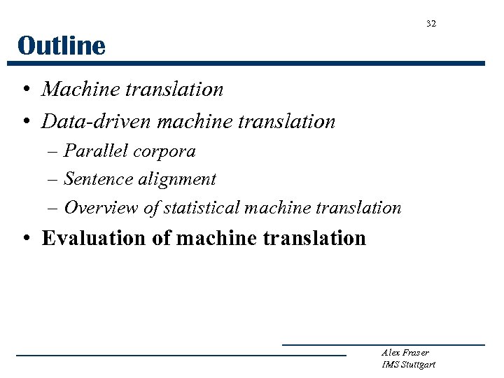 32 Outline • Machine translation • Data-driven machine translation – Parallel corpora – Sentence
