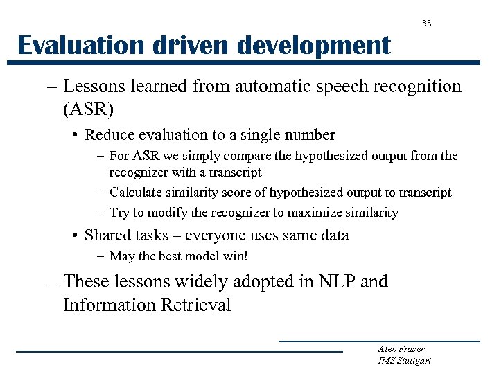 33 Evaluation driven development – Lessons learned from automatic speech recognition (ASR) • Reduce