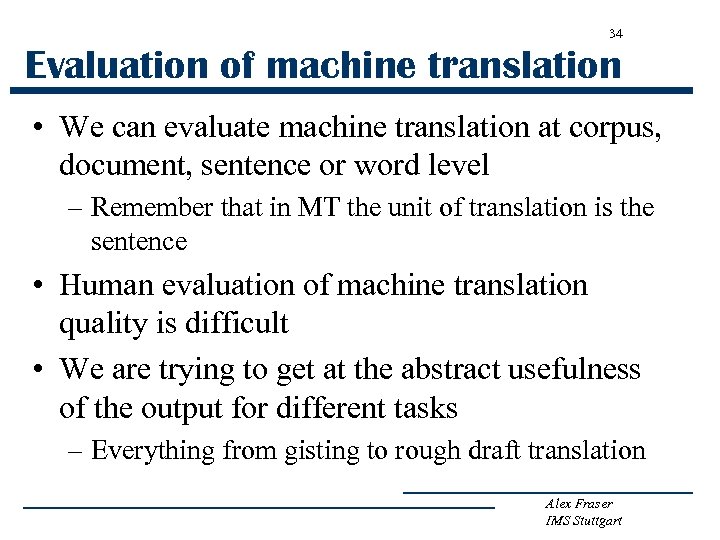 34 Evaluation of machine translation • We can evaluate machine translation at corpus, document,