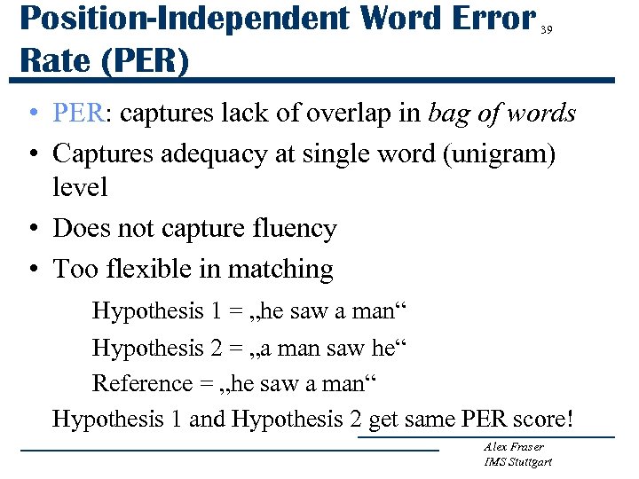 Position-Independent Word Error Rate (PER) 39 • PER: captures lack of overlap in bag