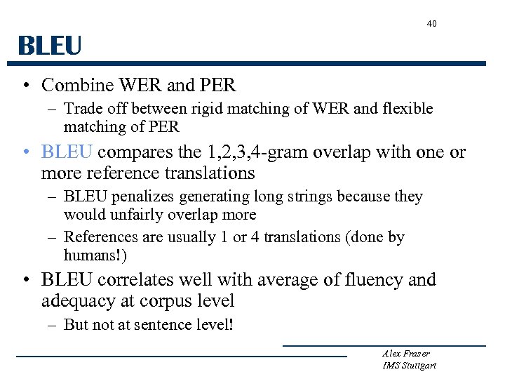 40 BLEU • Combine WER and PER – Trade off between rigid matching of